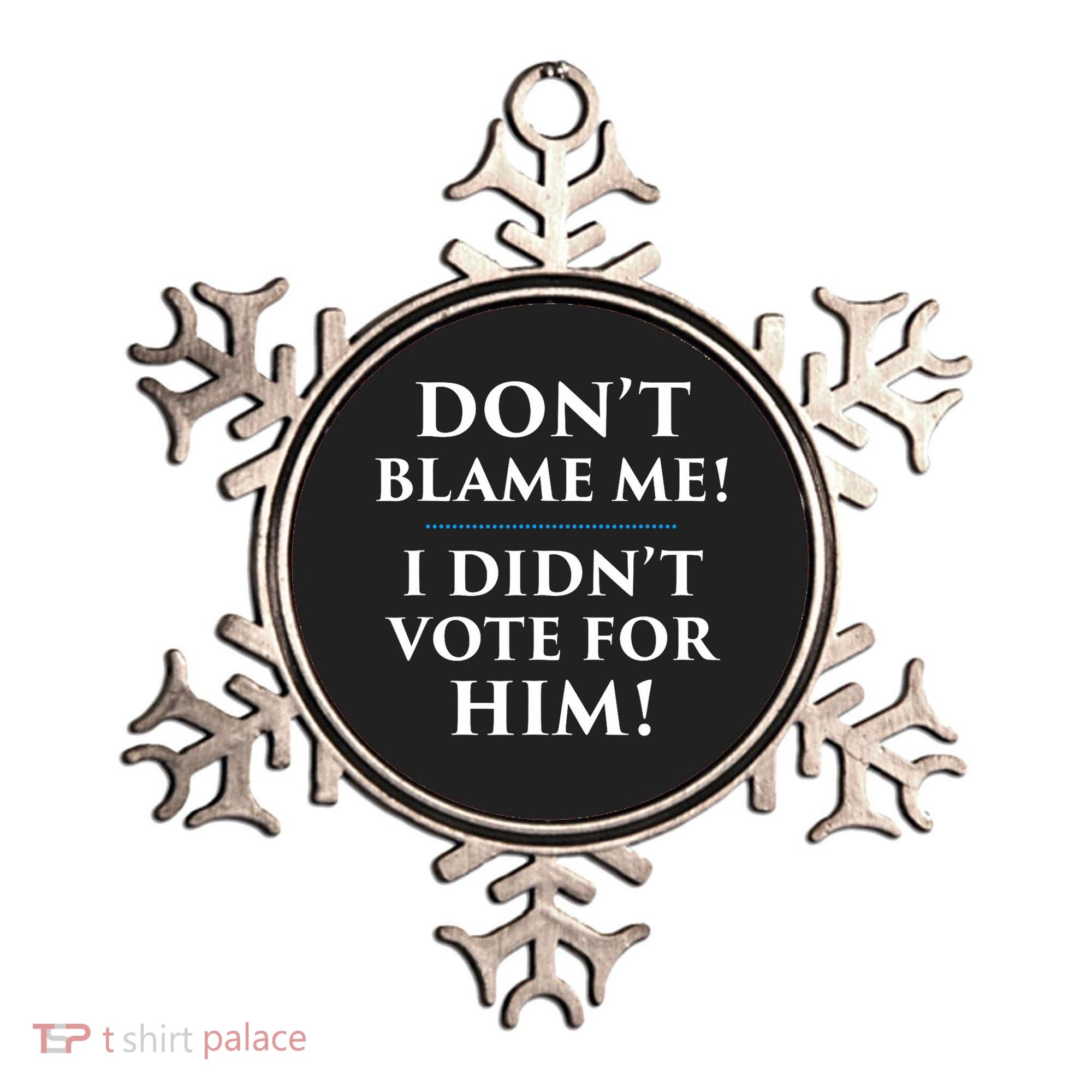 Don't Blame Me I Didn't Vote For Him Ornament