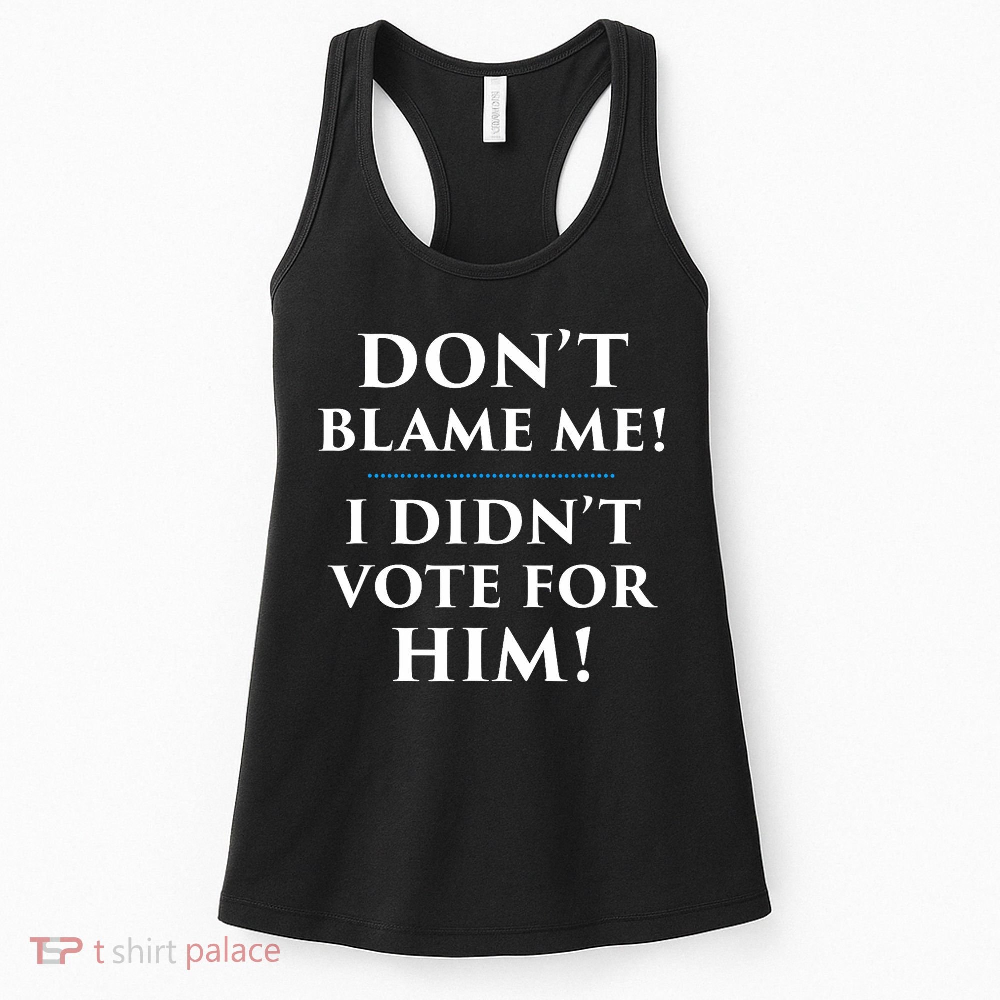 Don't Blame Me I Didn't Vote For Him Women's Tank Top