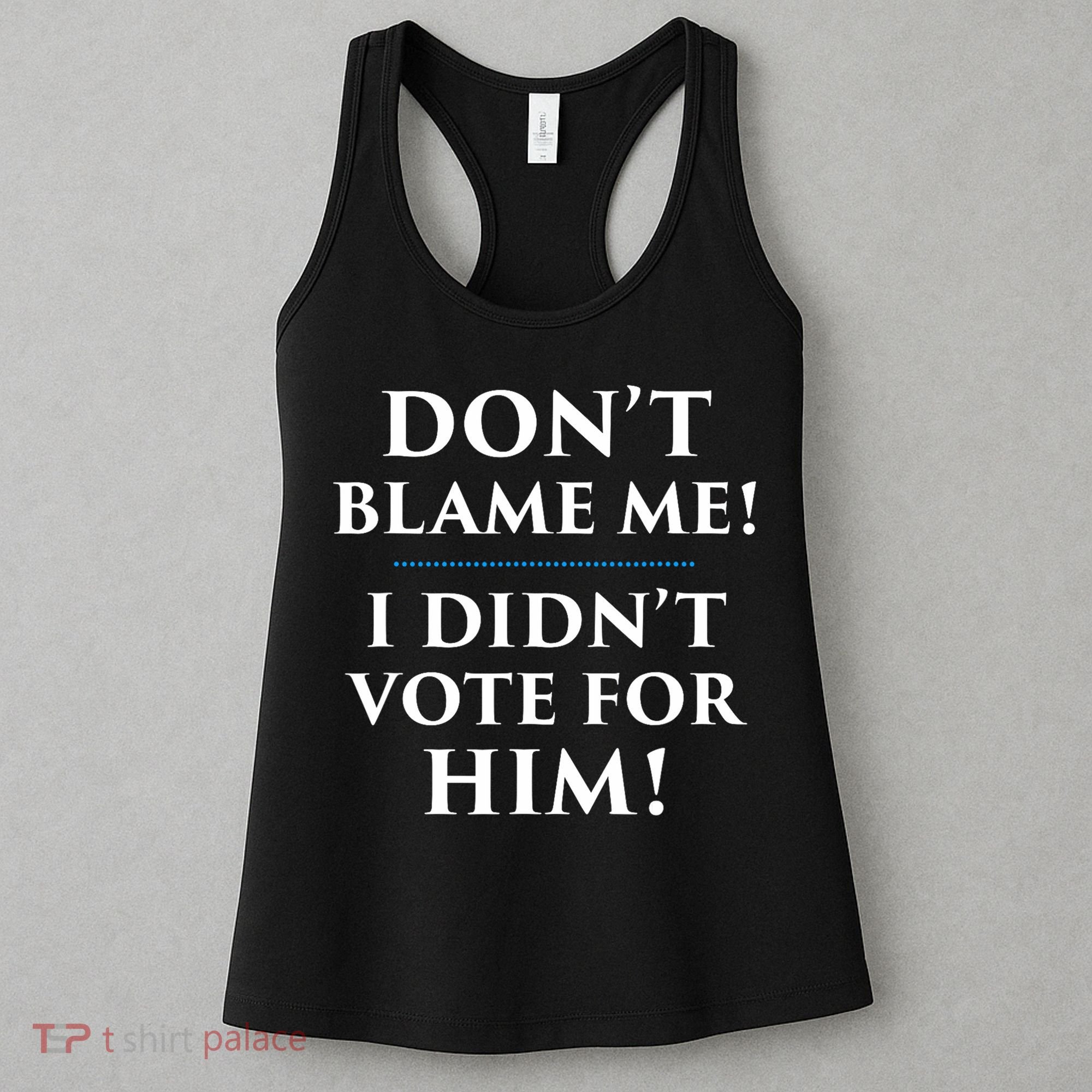 Don't Blame Me I Didn't Vote For Him Women's Tank Top