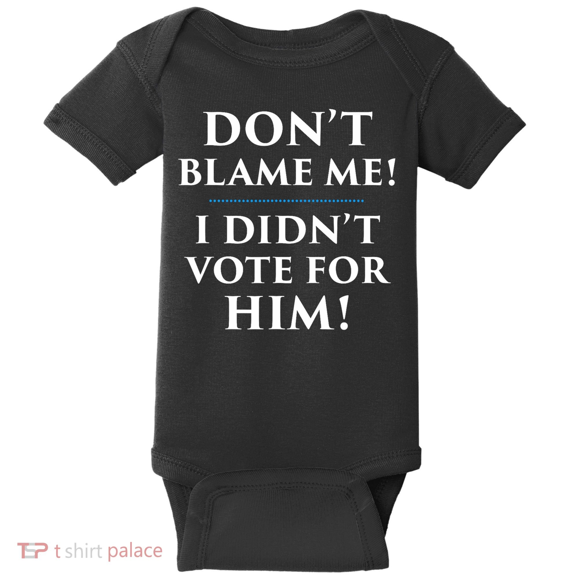 Don't Blame Me I Didn't Vote For Him Baby Bodysuit