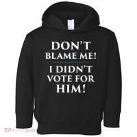 Don't Blame Me I Didn't Vote For Him Toddler Hoodie thumb 0