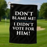 Don't Blame Me I Didn't Vote For Him Golf Towel thumb 1