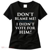 Don't Blame Me I Didn't Vote For Him Women's T-Shirt thumb 0