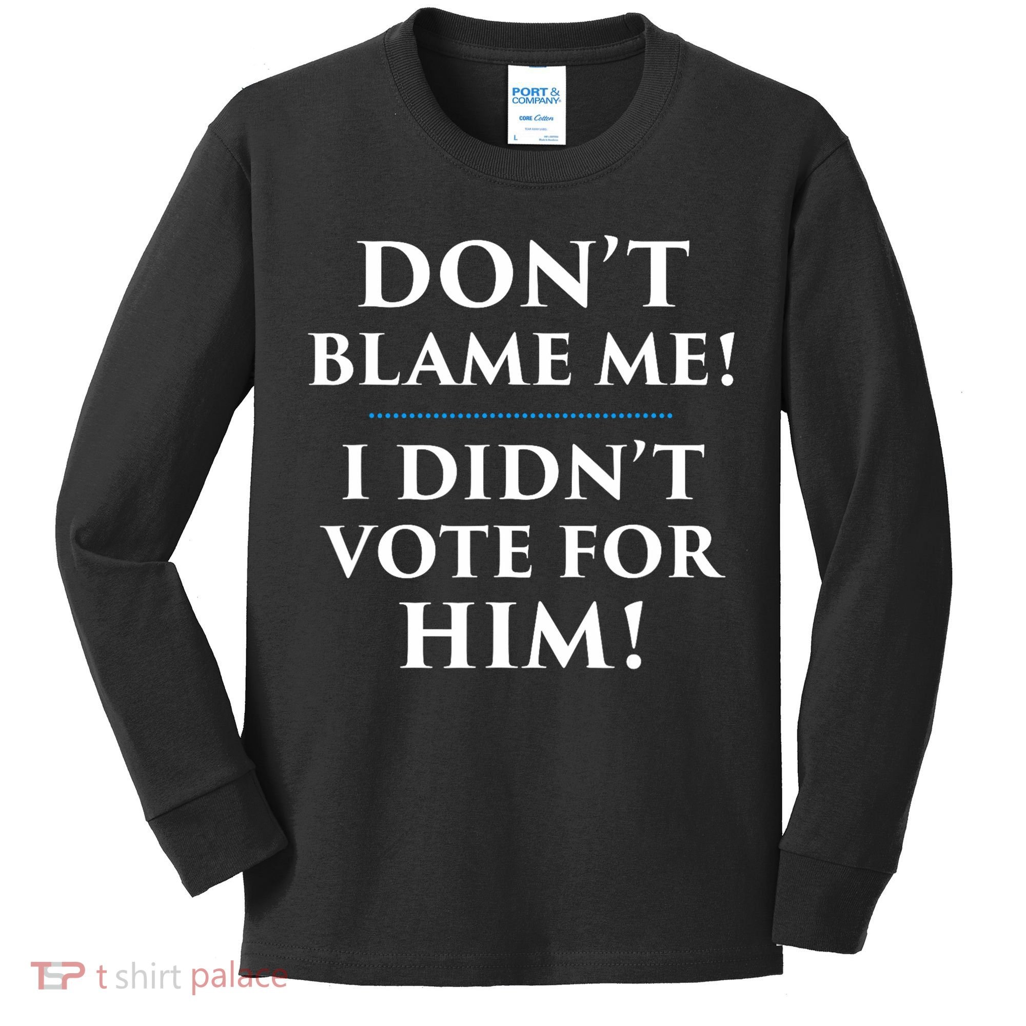 Don't Blame Me I Didn't Vote For Him Kids Long Sleeve Shirt