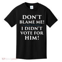 Don't Blame Me I Didn't Vote For Him Kids T-Shirt thumb 0