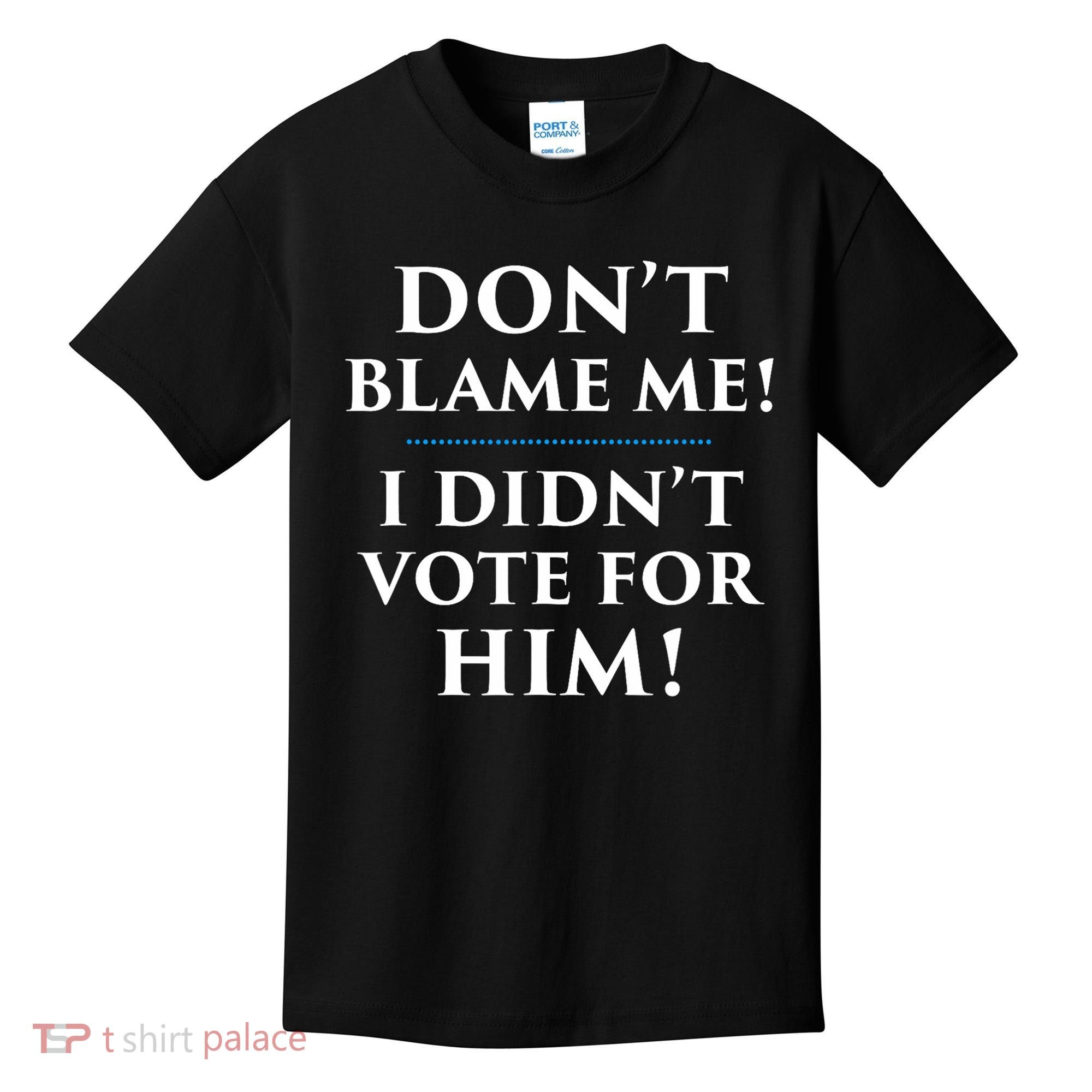 Don't Blame Me I Didn't Vote For Him Kids T-Shirt