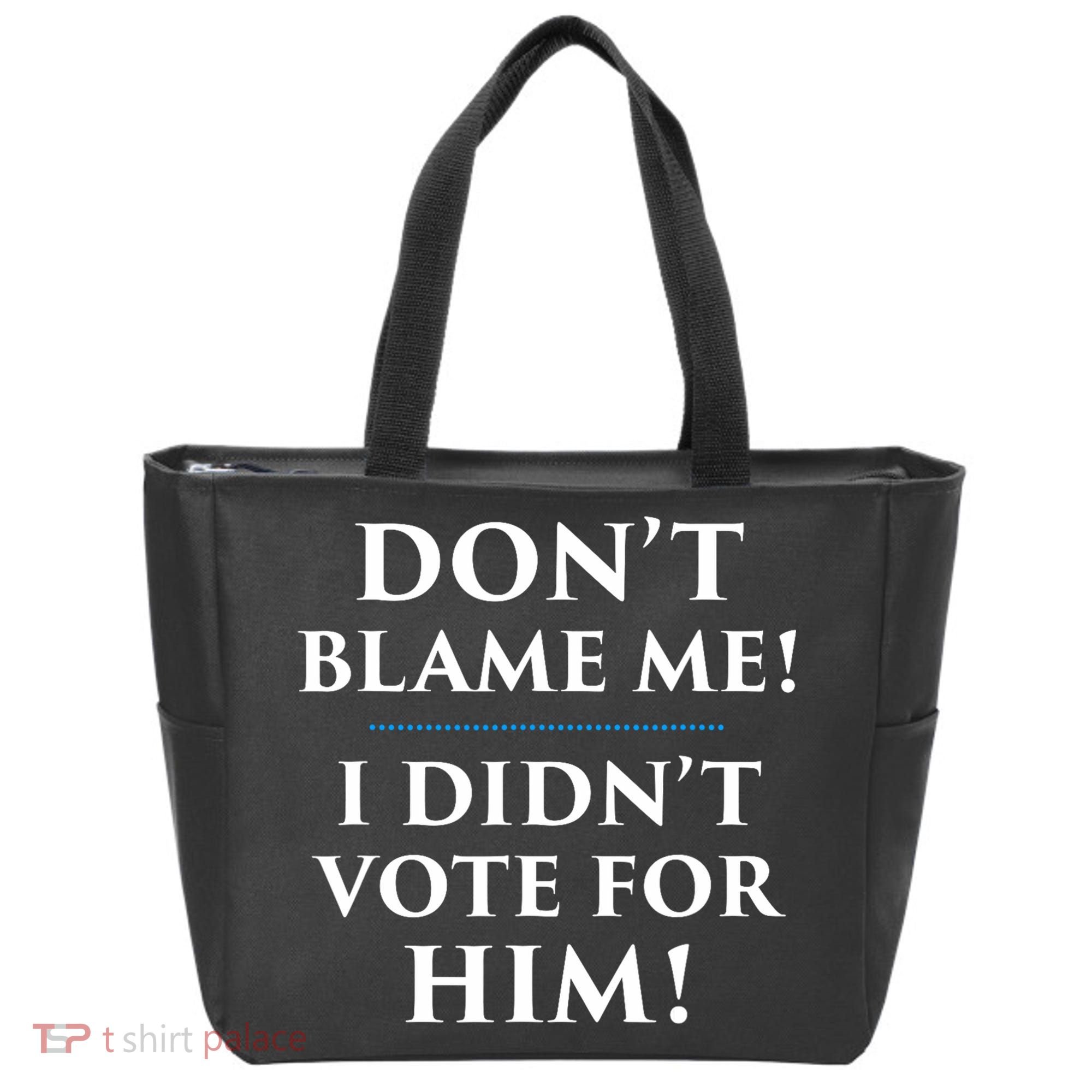 Don't Blame Me I Didn't Vote For Him Tote Bag