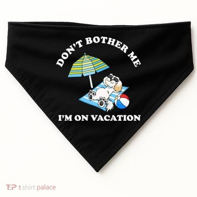 Don't Bother Me I'm On Vacation Dog Funny USA-Made Doggie Bandana