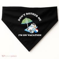 Don't Bother Me I'm On Vacation Dog Funny USA-Made Doggie Bandana thumb 0