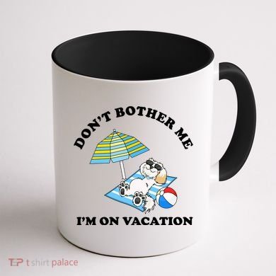 Don't Bother Me I'm On Vacation Dog Funny Coffee Mug back