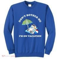 Don't Bother Me I'm On Vacation Dog Funny Sweatshirt thumb 0