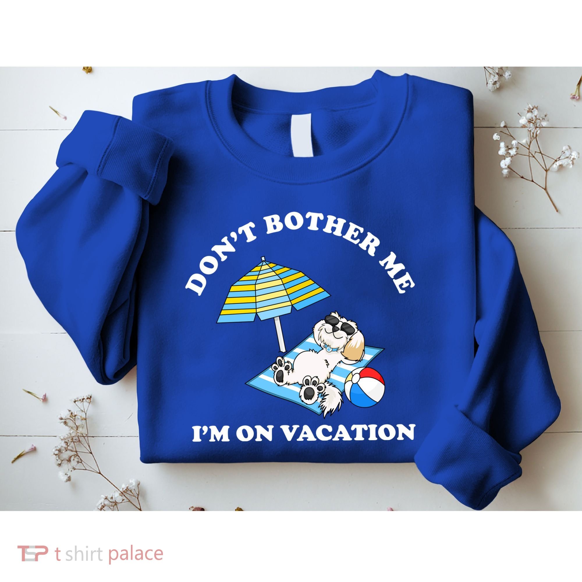 Don't Bother Me I'm On Vacation Dog Funny Sweatshirt