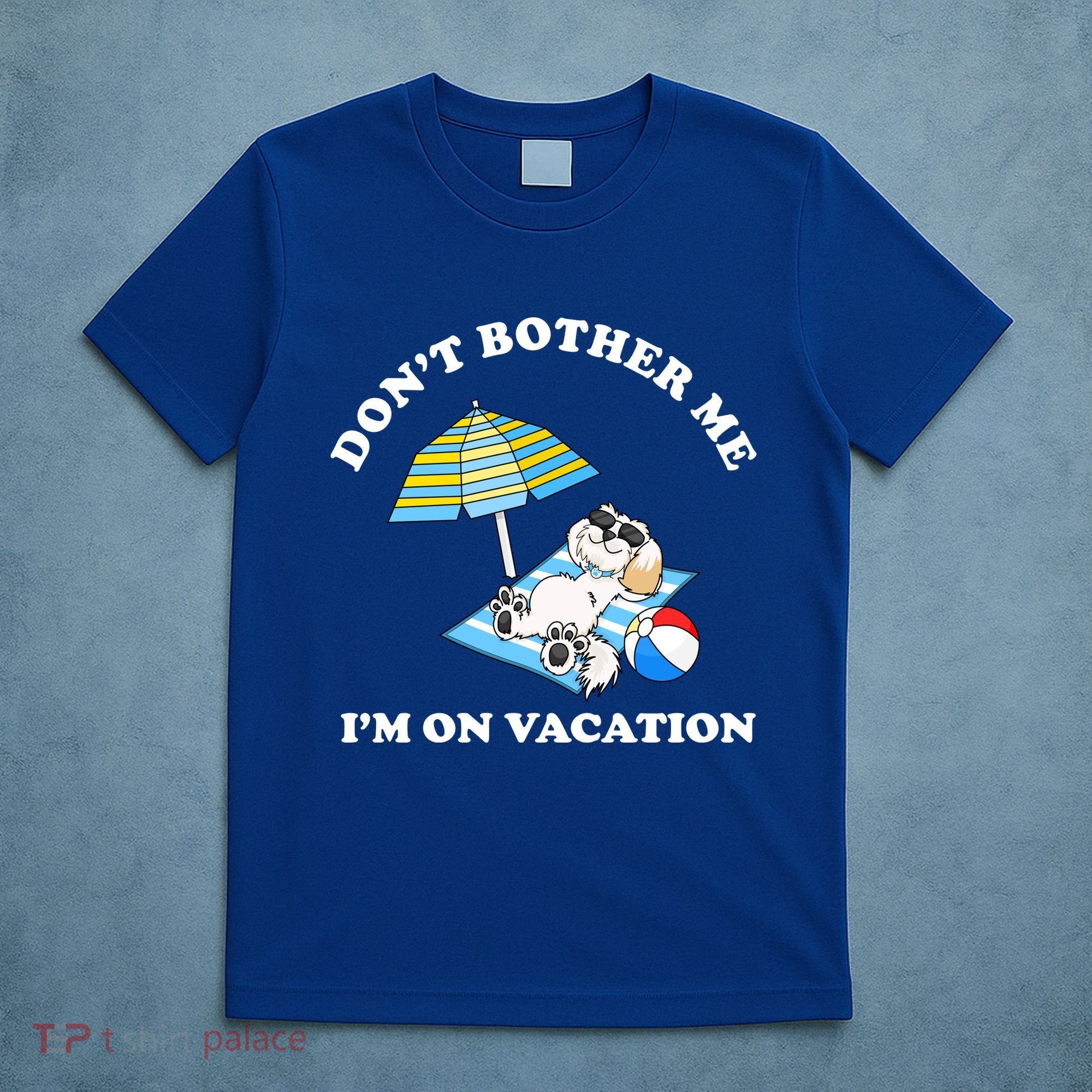 Don't Bother Me I'm On Vacation Dog Funny T-Shirt