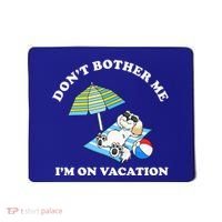 Don't Bother Me I'm On Vacation Dog Funny Mousepad thumb 0