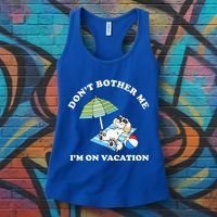 Don't Bother Me I'm On Vacation Dog Funny Women's Tank Top thumb 3