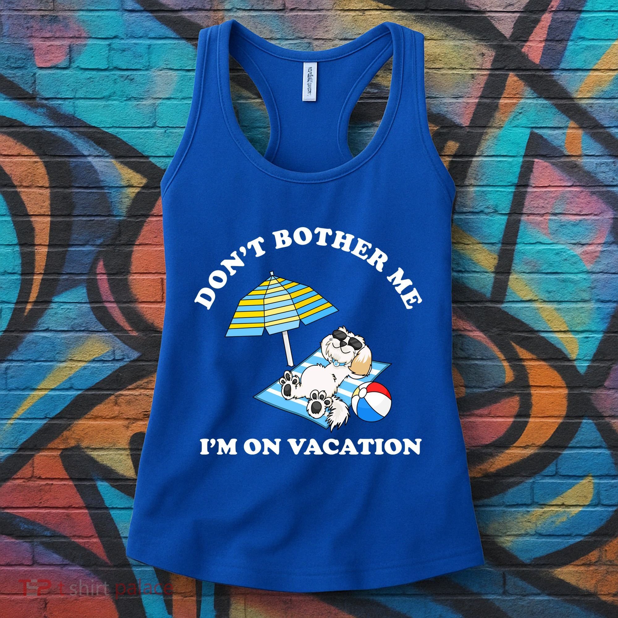 Don't Bother Me I'm On Vacation Dog Funny Women's Tank Top