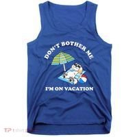 Don't Bother Me I'm On Vacation Dog Funny Tank Top thumb 0