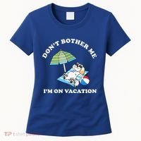 Don't Bother Me I'm On Vacation Dog Funny Women's T-Shirt thumb 0