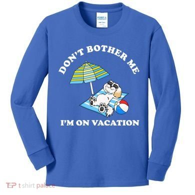 Don't Bother Me I'm On Vacation Dog Funny Kids Long Sleeve Shirt