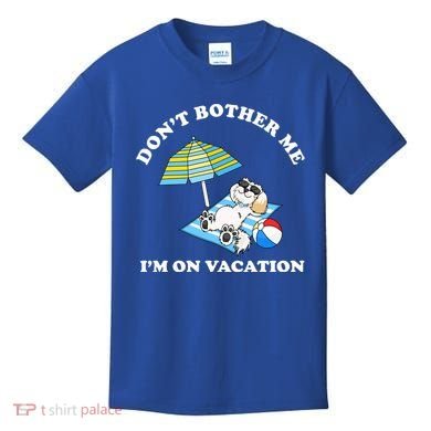 Don't Bother Me I'm On Vacation Dog Funny Kids T-Shirt