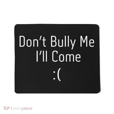 DonT Bully Me ILl Come Funny Memes Mousepad