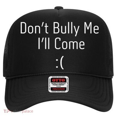 DonT Bully Me ILl Come Funny Memes Hat