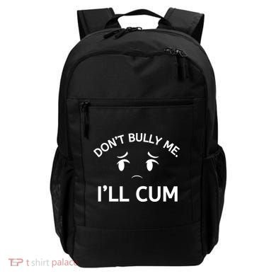 Don’t Bully Me. I’ll Cum Backpack