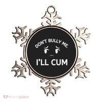 Don’t Bully Me. I’ll Cum Ornament thumb 0
