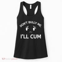Don’t Bully Me. I’ll Cum Women's Tank Top thumb 0
