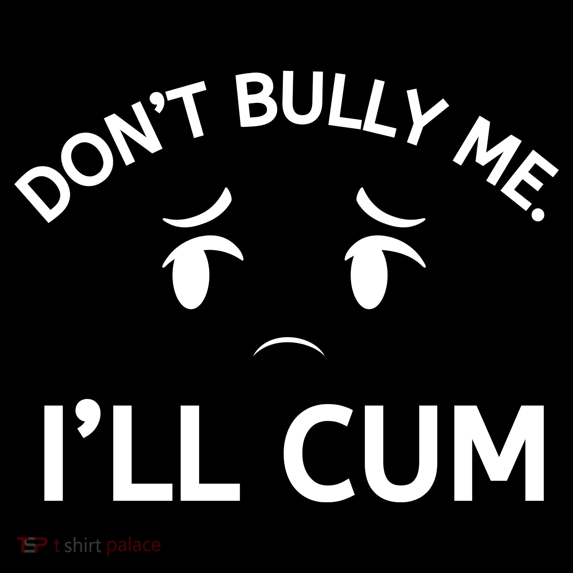 Don’t Bully Me. I’ll Cum Women's Tank Top