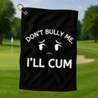 Don’t Bully Me. I’ll Cum Golf Towel thumb 1