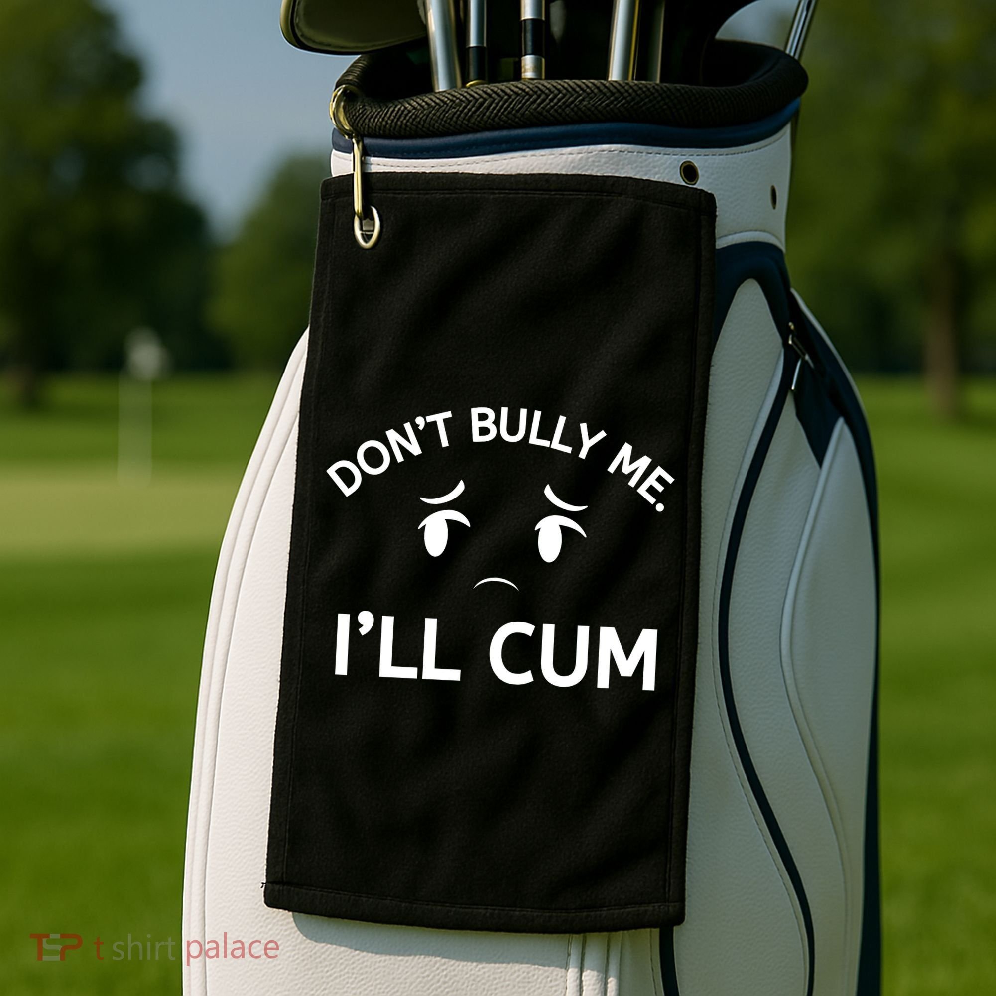Don’t Bully Me. I’ll Cum Golf Towel