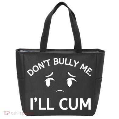 Don’t Bully Me. I’ll Cum Tote Bag
