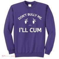 Don’t Bully Me. I’ll Cum Sweatshirt thumb 0