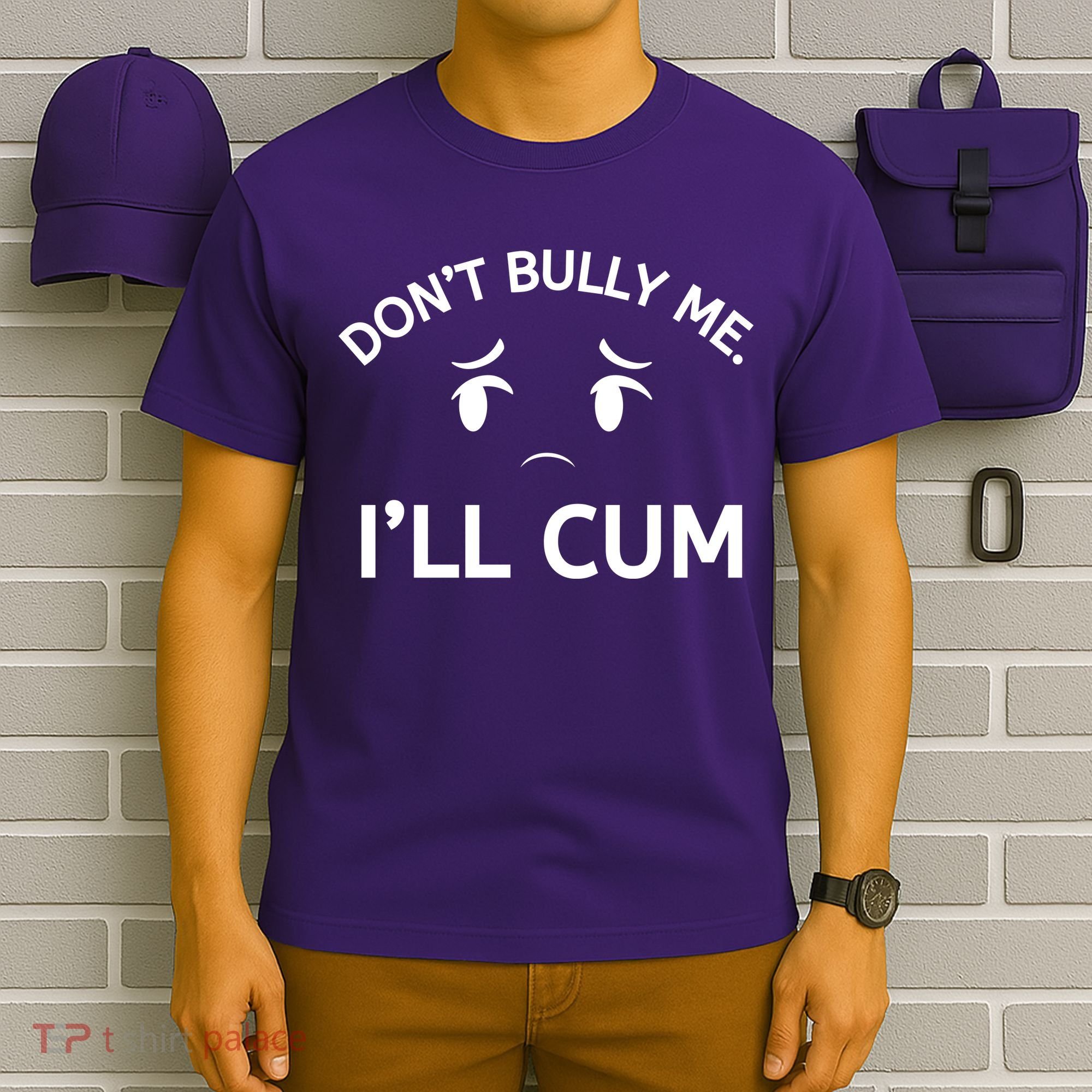 Don’t Bully Me. I’ll Cum T-Shirt