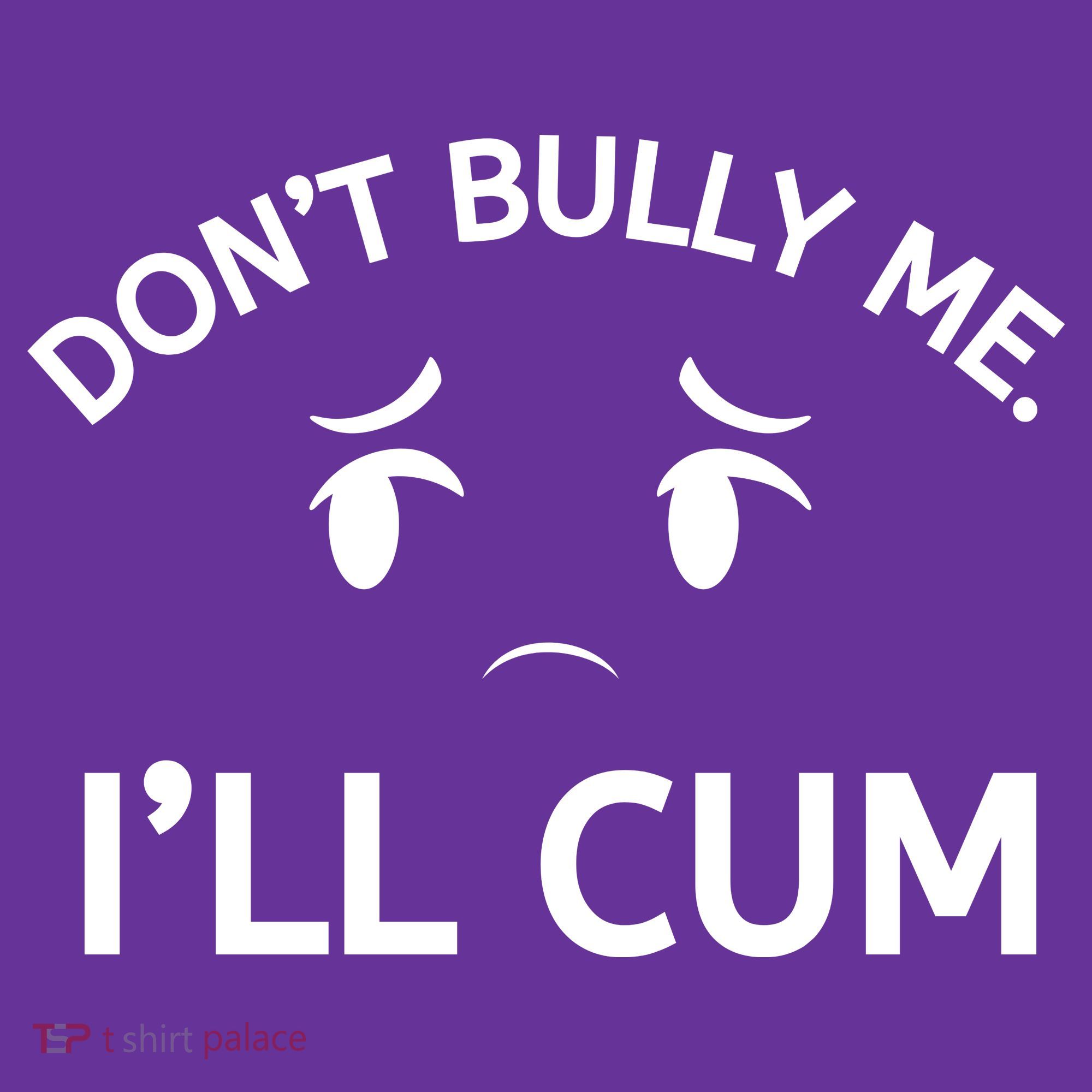 Don’t Bully Me. I’ll Cum Mousepad