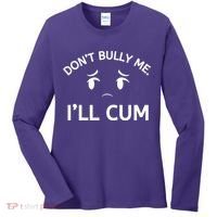 Don’t Bully Me. I’ll Cum Women's Long Sleeve Shirt thumb 0