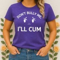 Don’t Bully Me. I’ll Cum Women's T-Shirt thumb 2