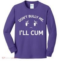 Don’t Bully Me. I’ll Cum Kids Long Sleeve Shirt thumb 0