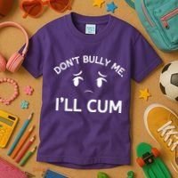Don’t Bully Me. I’ll Cum Kids T-Shirt thumb 3