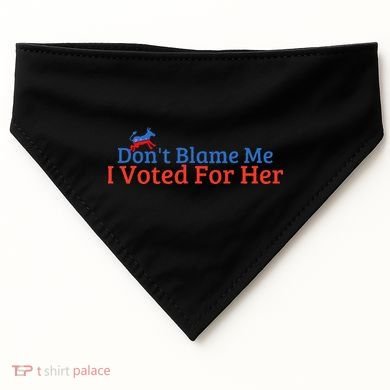 DonT Blame Me I Voted For Her Kamala Democratic Party USA-Made Doggie Bandana
