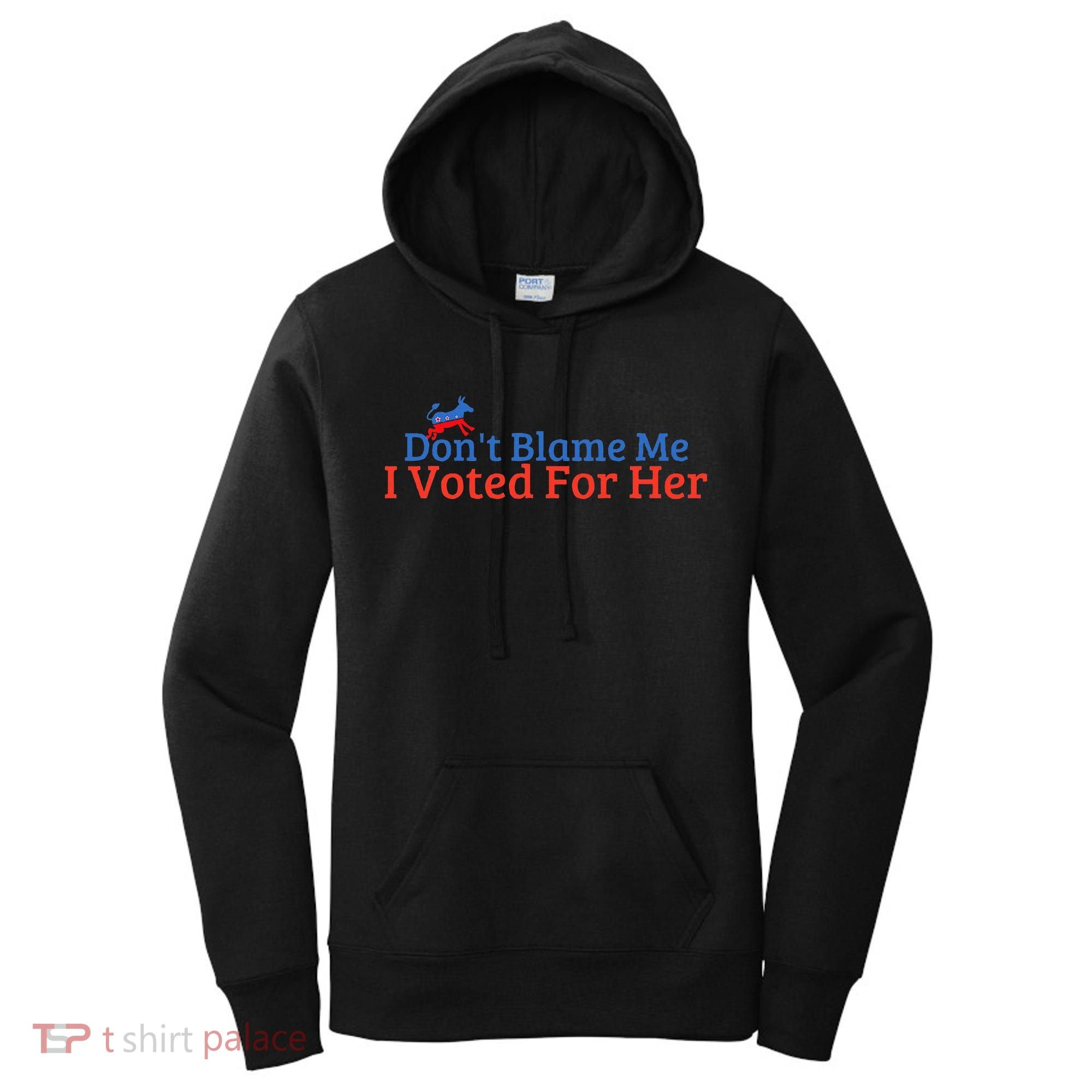 DonT Blame Me I Voted For Her Kamala Democratic Party Women's Hoodie