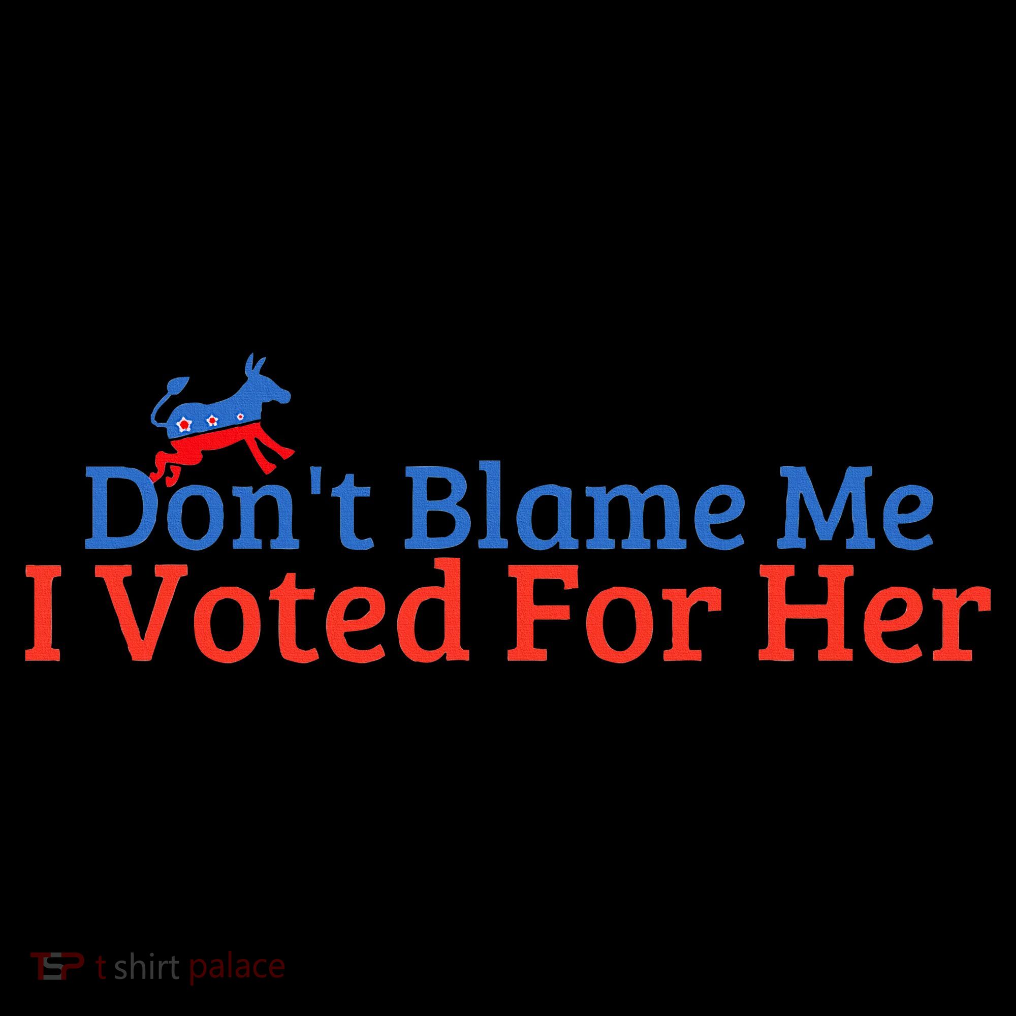 DonT Blame Me I Voted For Her Kamala Democratic Party Women's Hoodie
