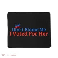 DonT Blame Me I Voted For Her Kamala Democratic Party Mousepad thumb 0