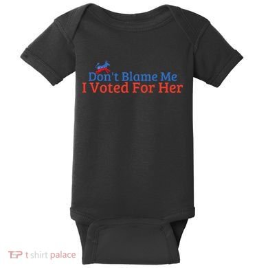DonT Blame Me I Voted For Her Kamala Democratic Party Baby Bodysuit