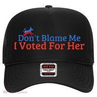 DonT Blame Me I Voted For Her Kamala Democratic Party Hat thumb 0