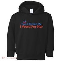 DonT Blame Me I Voted For Her Kamala Democratic Party Toddler Hoodie thumb 0