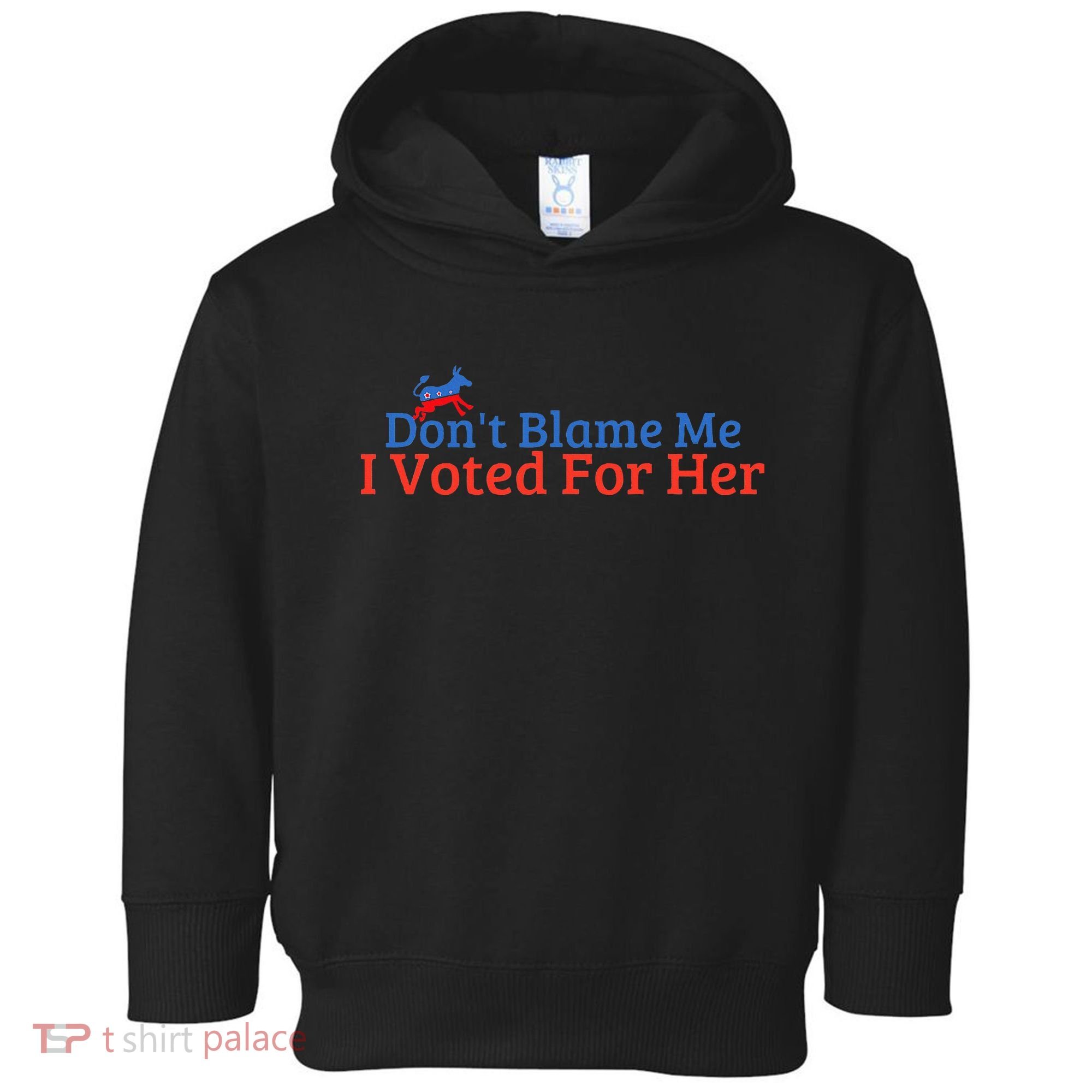 DonT Blame Me I Voted For Her Kamala Democratic Party Toddler Hoodie
