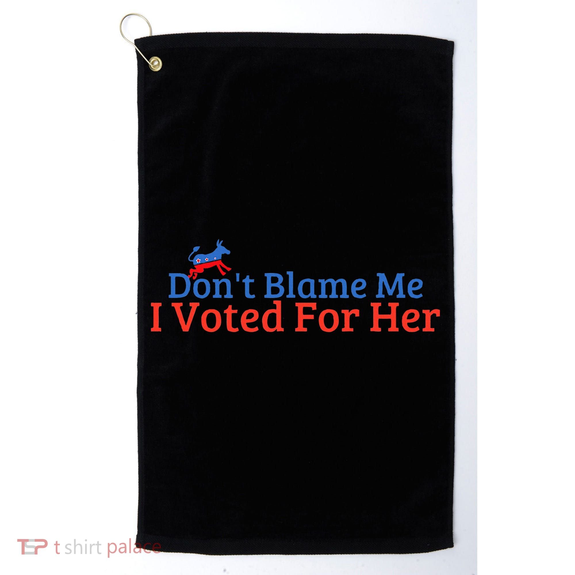 DonT Blame Me I Voted For Her Kamala Democratic Party Golf Towel