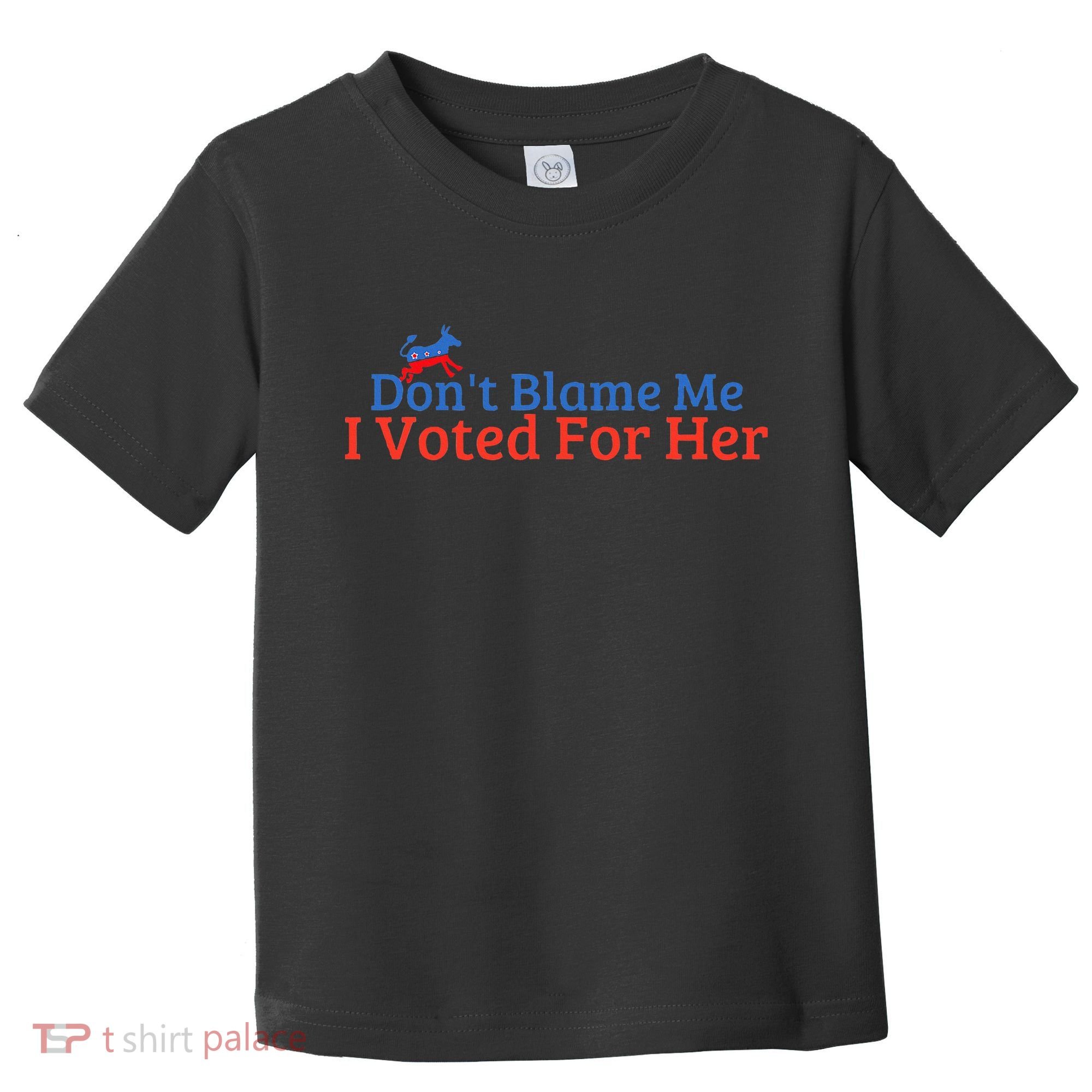 DonT Blame Me I Voted For Her Kamala Democratic Party Toddler T-Shirt